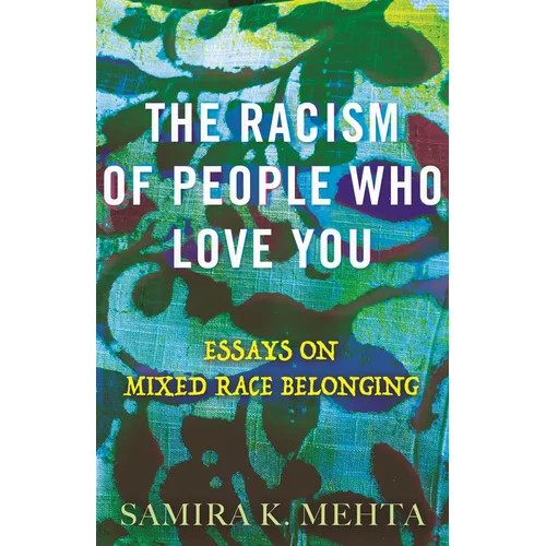 The Racism of People Who Love You: Essays on Mixed Race Belonging - Paperback