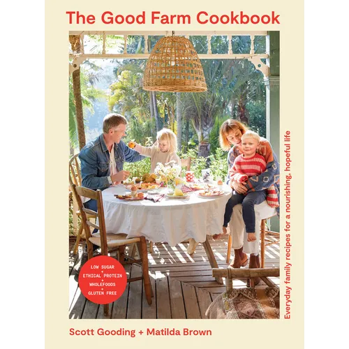 The Good Farm Cookbook: Everyday Family Recipes for a Nourishing, Hopeful Life - Low Sugar, Ethical Protein, Wholefoods, Gluten Free - Paperback