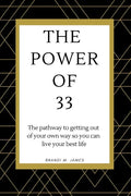 The Power of 33: The pathway to getting out of your own way so you can live your best life! - Paperback