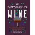 The Dirty Guide to Wine: Following Flavor from Ground to Glass - Paperback