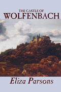 The Castle of Wolfenbach by Eliza Parsons, Fiction, Horror, Literary - Paperback