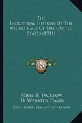 The Industrial History Of The Negro Race Of The United States (1911) - Paperback