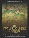 The Portuguese Empire and Africa: The History and Legacy of Portugal's Exploration and Colonization of the West African Coast - Paperback