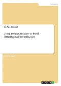 Using Project Finance to Fund Infrastructure Investments - Paperback