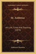 St. Ambrose: His Life, Times and Teaching (1879) - Paperback