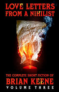 Love Letters From A Nihilist: The Complete Short Fiction of Brian Keene, Volume 3 - Paperback