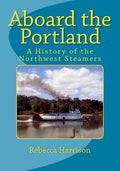 Aboard the Portland: A History of the Northwest Steamers - Paperback