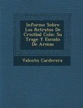 Informe Sobre Los Retratos De Crist�bal Col�n: Su Trage Y Escudo De Armas - Paperback