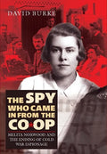 The Spy Who Came in from the Co-Op: Melita Norwood and the Ending of Cold War Espionage - Hardcover