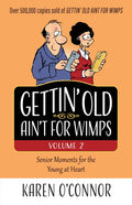 Gettin' Old Ain't for Wimps Volume 2: Senior Moments for the Young at Heart Volume 2 - Paperback