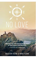 NO LOVE, The Causes and Causal Resolution of Narcissism and Altruism - Hardcover