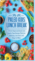 Paleo Kids Lunch Break: 35 Kid Approved Snack And Lunch-Time Recipes That Are Delicious Low Cost And Easy-To-Make - Hardcover