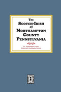 The Scotch-Irish of Northampton County, Pennsylvania. - Paperback