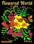Coloring Book: Flowered World: Coloring book for adults with 25 beautiful illustrations of natural patterns such as flowers, butterfl - Paperback