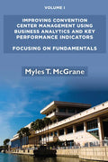 Improving Convention Center Management Using Business Analytics and Key Performance Indicators, Volume I: Focusing on Fundamentals - Paperback