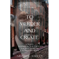 To Murder and Create: A Novel Inspired by T. S. Eliot's "The Love Song of J. Alfred Prufrock" - Paperback