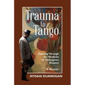 Trauma to Tango: Dancing through the shadows of unforgiven dreams. - Paperback