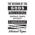 The Wisdom of the Gods: Voices of the Dead: Fantasy, Fraud or Fact? - Paperback
