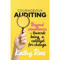 Courageous Auditing: Beyond compliance - towards being a catalyst for change - Paperback