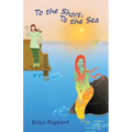 To the Shore, To the Sea - Paperback
