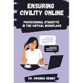 Ensuring Civility Online: Professional Etiquette in the Virtual Workplace - Paperback