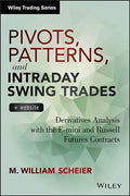 Pivots, Patterns, and Intraday Swing Trades, + Website: Derivatives Analysis with the E-Mini and Russell Futures Contracts - Hardcover