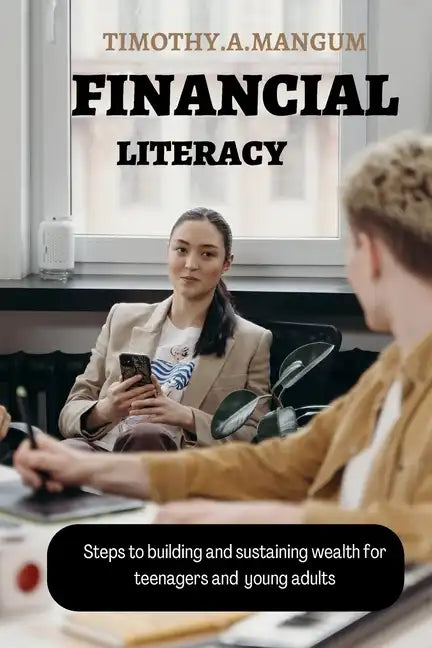 Financial Literacy: Steps to building and sustaining wealth for teenagers and young adults - Paperback
