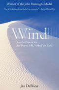 Wind: How the Flow of Air Has Shaped Life, Myth, and the Land - Paperback