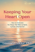 Keeping Your Heart Open: How to Overcome the Things That Make Us Numb, Cynical, or Burned Out - Paperback