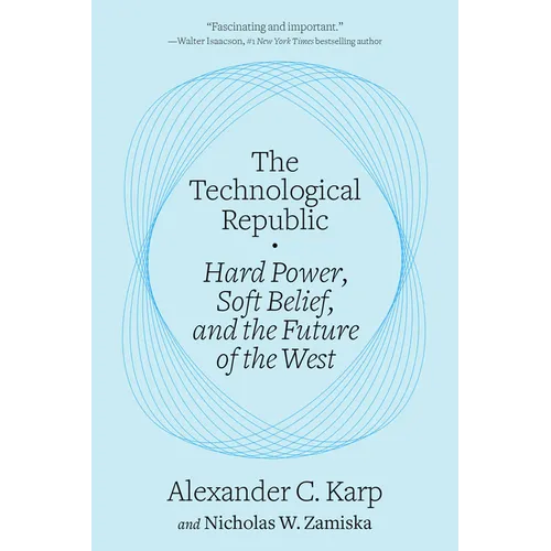 The Technological Republic: Hard Power, Soft Belief, and the Future of the West - Hardcover