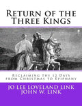 Return of the Three Kings: Reclaiming the 12 Days from Christmas to Epiphany - Paperback