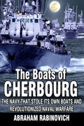 The Boats of Cherbourg: The Navy That Stole Its Own Boats and Revolutionized Naval Warfare - Paperback
