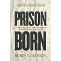 Prison Born: Incarceration and Motherhood in the Colonial Shadow - Hardcover