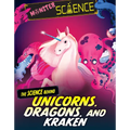 The Science Behind Unicorns, Dragons, and Kraken - Library Binding