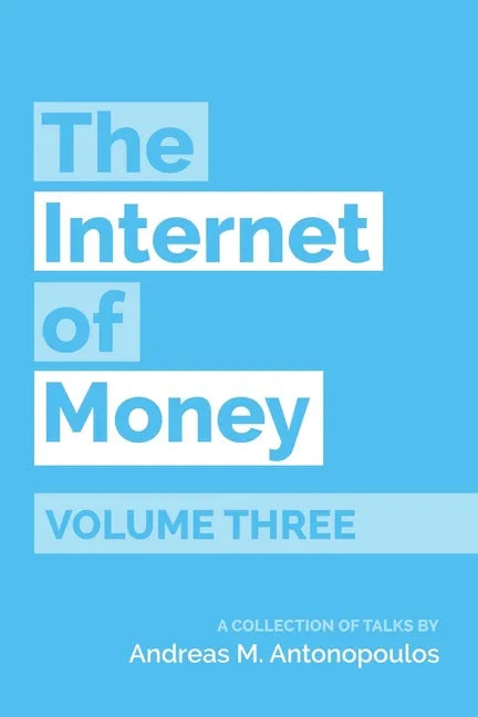 The Internet of Money Volume Three: A Collection of Talks by Andreas M. Antonopoulos - Paperback