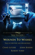 Wounds to Wishes: Tales of Mystery and Melancholy - Paperback