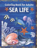 SEA LIFE - Coloring Book for Adults: Marine Life Featuring Relaxing Ocean Scenes, Tropical Fish and Beautiful Sea Creatures - Paperback