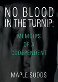 No Blood in the Turnip: Memoirs of a Codependent - Paperback