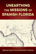 Unearthing the Missions of Spanish Florida - Hardcover