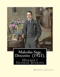 Malcolm Sage, Detective (1921). By: Herbert Jenkins: Herbert George Jenkins (1876 - 8 June 1923) was a British writer. - Paperback