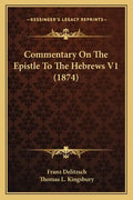 Commentary on the Epistle to the Hebrews V1 (1874) - Paperback