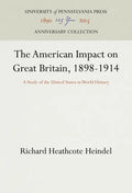 The American Impact on Great Britain, 1898-1914: A Study of the United States in World History - Hardcover