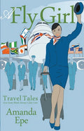 A Fly Girl: Travel Tales of an Exotic British Airways Cabin Crew - Paperback