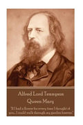 Alfred Lord Tennyson - Queen Mary: "If I had a flower for every time I thought of you... I could walk through my garden forever." - Paperback