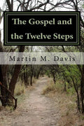The Gospel and the Twelve Steps: Following Jesus on the Path of Recovery - Paperback