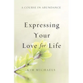 A Course in Abundance: Expressing Your Love for Life - Paperback