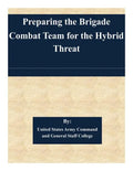 Preparing the Brigade Combat Team for the Hybrid Threat - Paperback