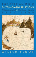 The Persian Gulf: Dutch-Omani Relation, a Commercial and Political History 1651-1806 - Hardcover