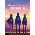 Anime Piano, Compendium Five: Easy Anime Piano Sheet Music Book for Beginners and Advanced - Paperback