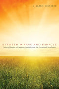 Between Mirage and Miracle: Selected Poems for Seasons, Festivals, and the Occasional Revelation - Hardcover